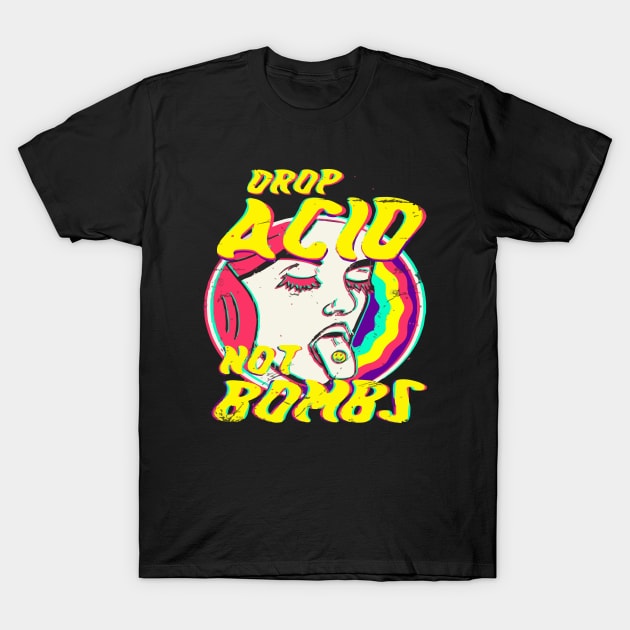 Drop acid not bombs T-Shirt by jobieh shop